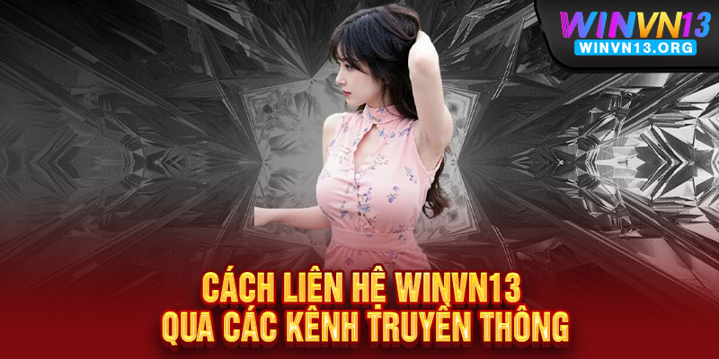 Liên hệ WINVN13 - Hỗ trợ 24/7 ‘xanh chín’, giải đáp tận tình 1 Cách liên hệ WINVN13 qua các kênh truyền thông