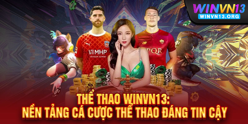 Thể Thao WINVN13: Nền Tảng Cá Cược Thể Thao Đáng Tin Cậy