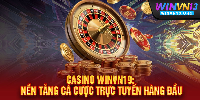 Casino WINVN19 - Đẳng cấp sòng bài quốc tế, thắng lớn không giới hạn 2 Casino WINVN19: Nền tảng cá cược trực tuyến hàng đầu