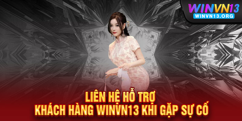 Liên hệ WINVN13 - Hỗ trợ 24/7 ‘xanh chín’, giải đáp tận tình 2 Liên hệ hỗ trợ khách hàng WINVN13 khi gặp sự cố
