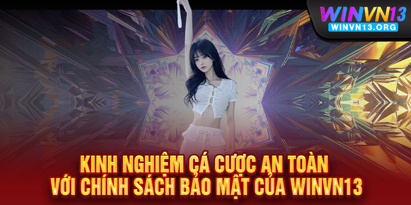 Chính Sách Bảo Mật WINVN13 - Bảo mật tin cậy, an tâm kết nối 2 Kinh nghiệm cá cược an toàn với Chính Sách Bảo Mật của WINVN13