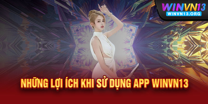 Tải App WINVN13 – Ưu đãi độc quyền, thắng lớn mọi lúc mọi nơi 3 Những lợi ích khi sử dụng App WINVN13