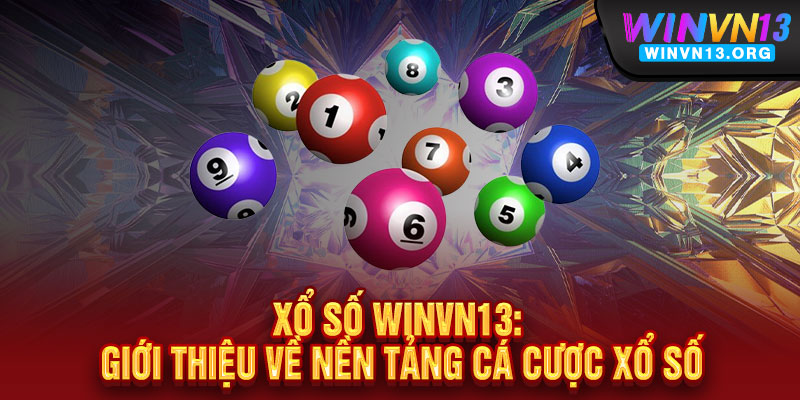 Xổ Số WINVN13 - Mua 1 Lần, Trúng Gấp Đôi - Đổi Đời Trong Tầm Tay 2 Xổ Số WINVN13: Giới thiệu về nền tảng cá cược xổ số