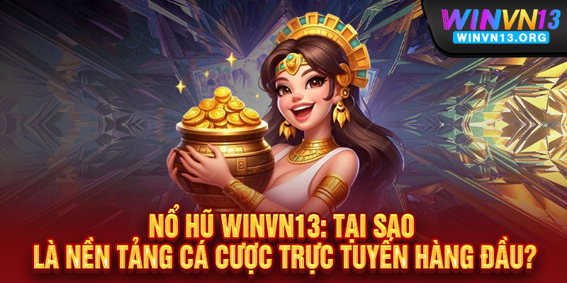 Nổ Hũ WINVN13 - Quay Là Nổ - Nổ Là Trúng, Jackpot Triệu Đô Chờ Bạn Rinh 2 Nổ Hũ WINVN13: Tại sao là nền tảng cá cược trực tuyến hàng đầu?