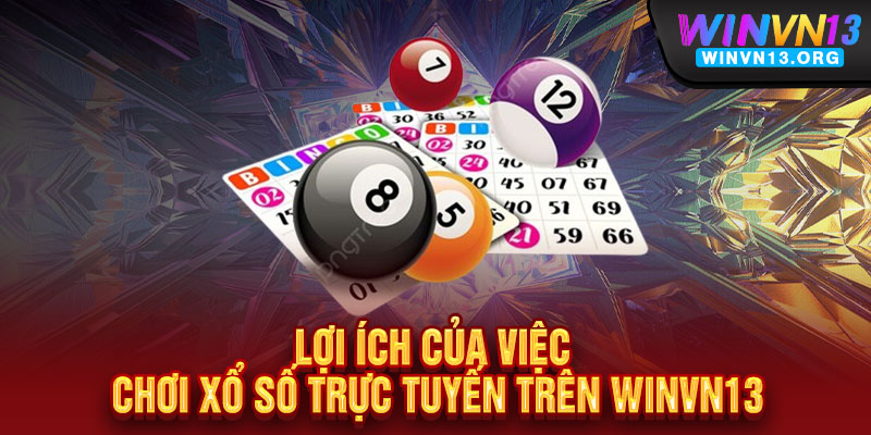 Xổ Số WINVN13 - Mua 1 Lần, Trúng Gấp Đôi - Đổi Đời Trong Tầm Tay 3 Lợi ích của việc chơi xổ số trực tuyến trên WINVN13